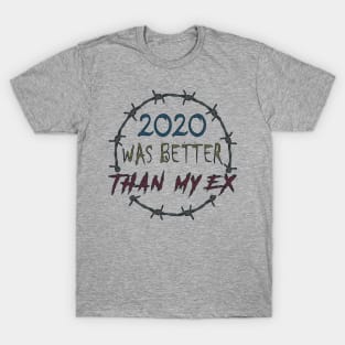 2020 WAS BETTER THAN MY EX T-Shirt